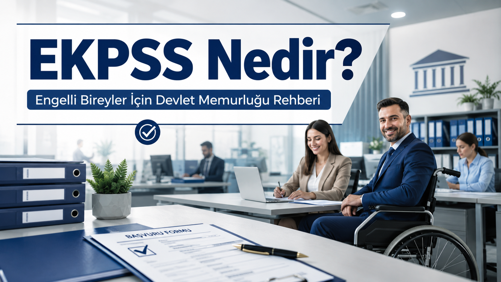 EKPSS Nedir? Engelli Bireyler İçin Devlet Memurluğu Rehberi