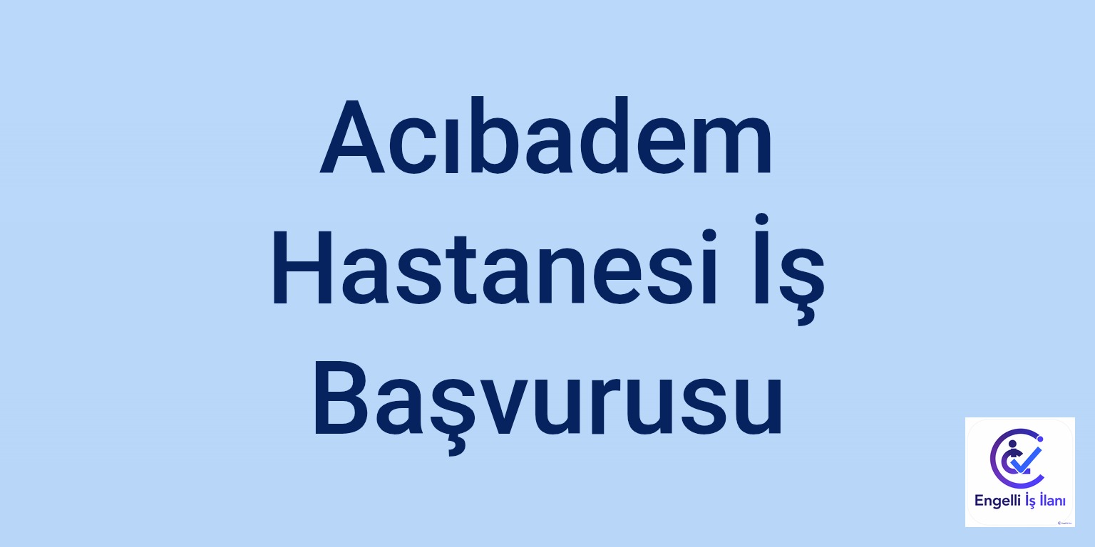 Acıbadem Hastanesi İş Başvurusu