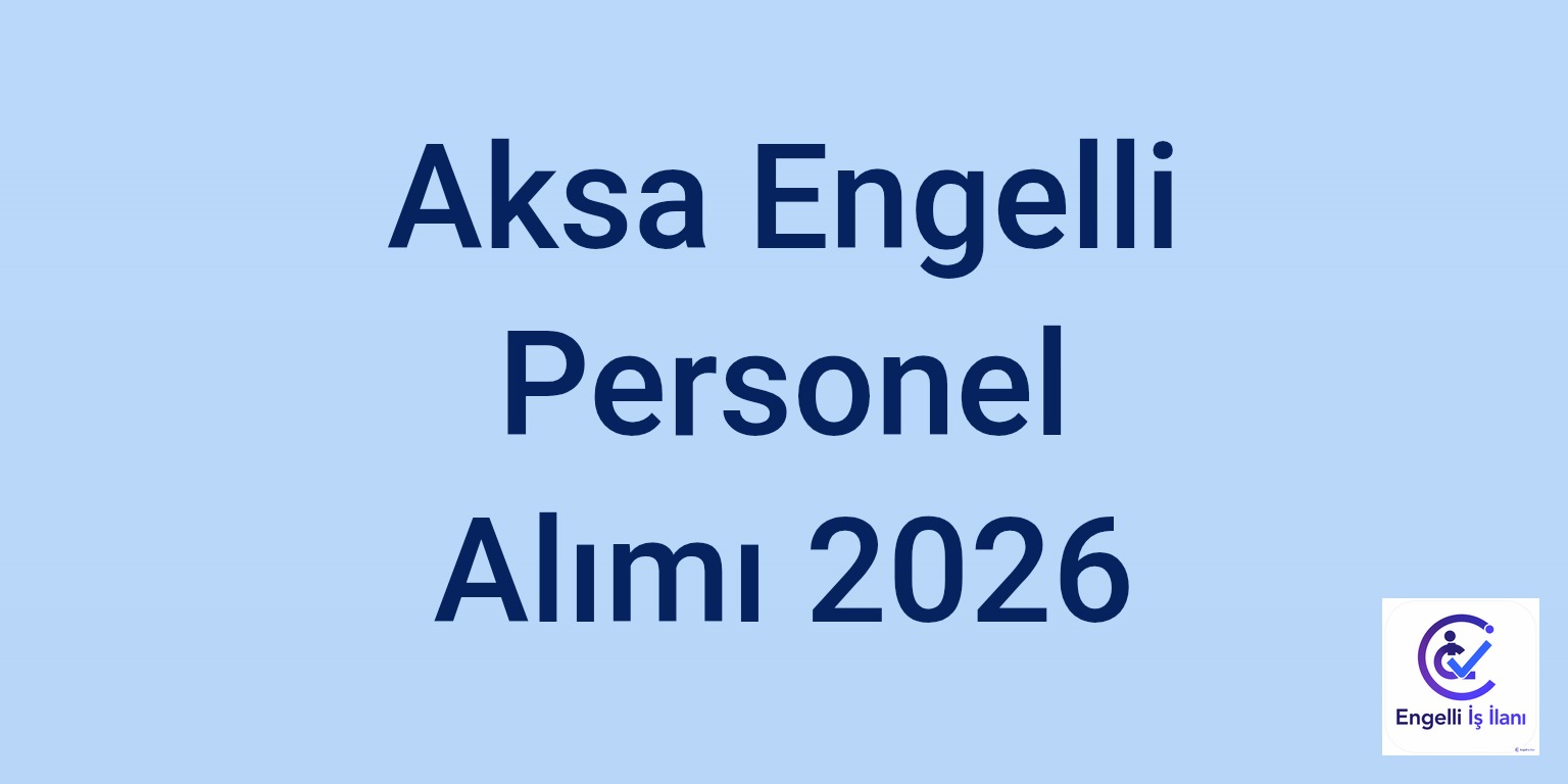 Aksa Engelli Personel Alımı 2026