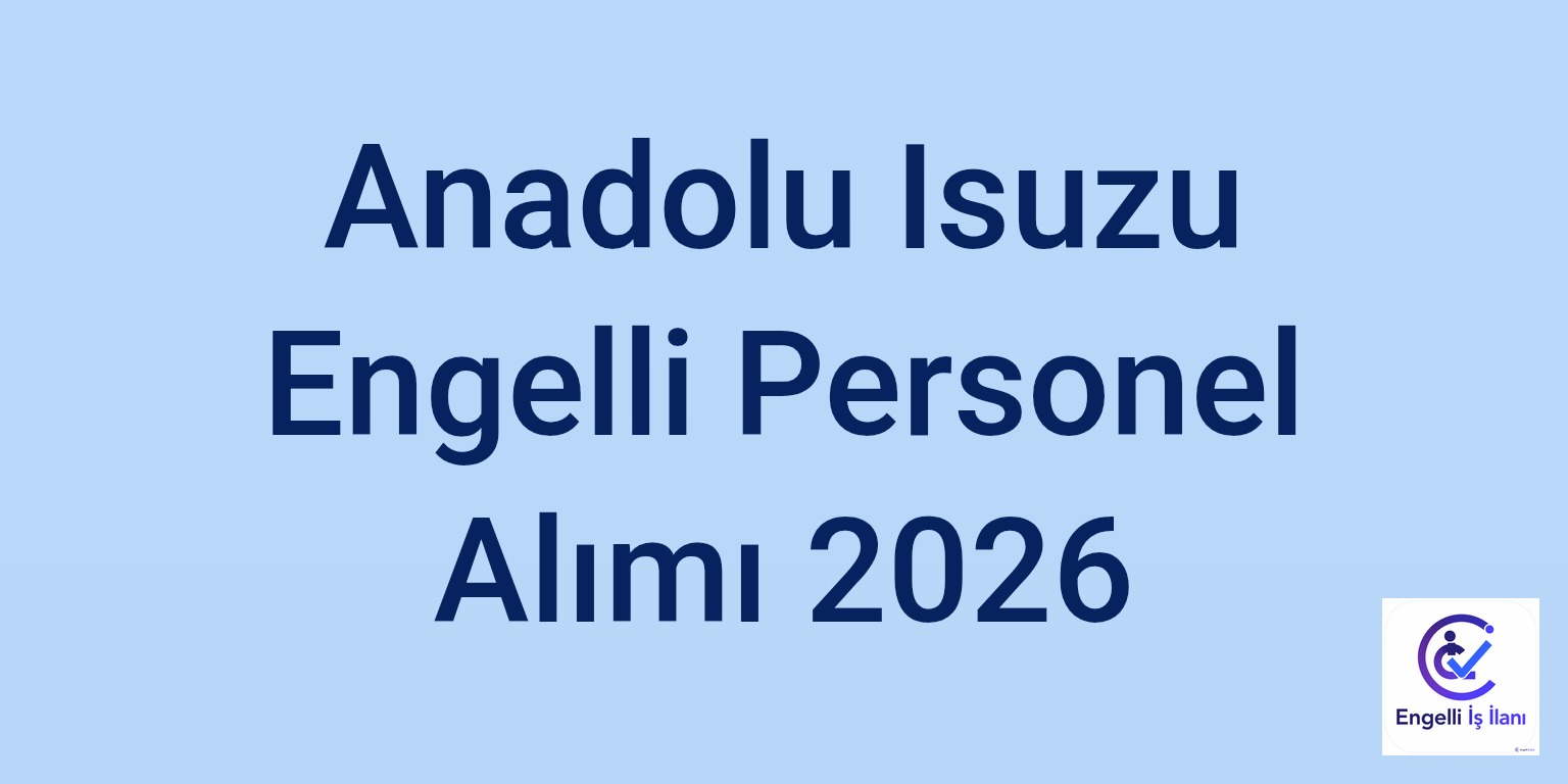 Anadolu Isuzu Engelli Personel Alımı 2026