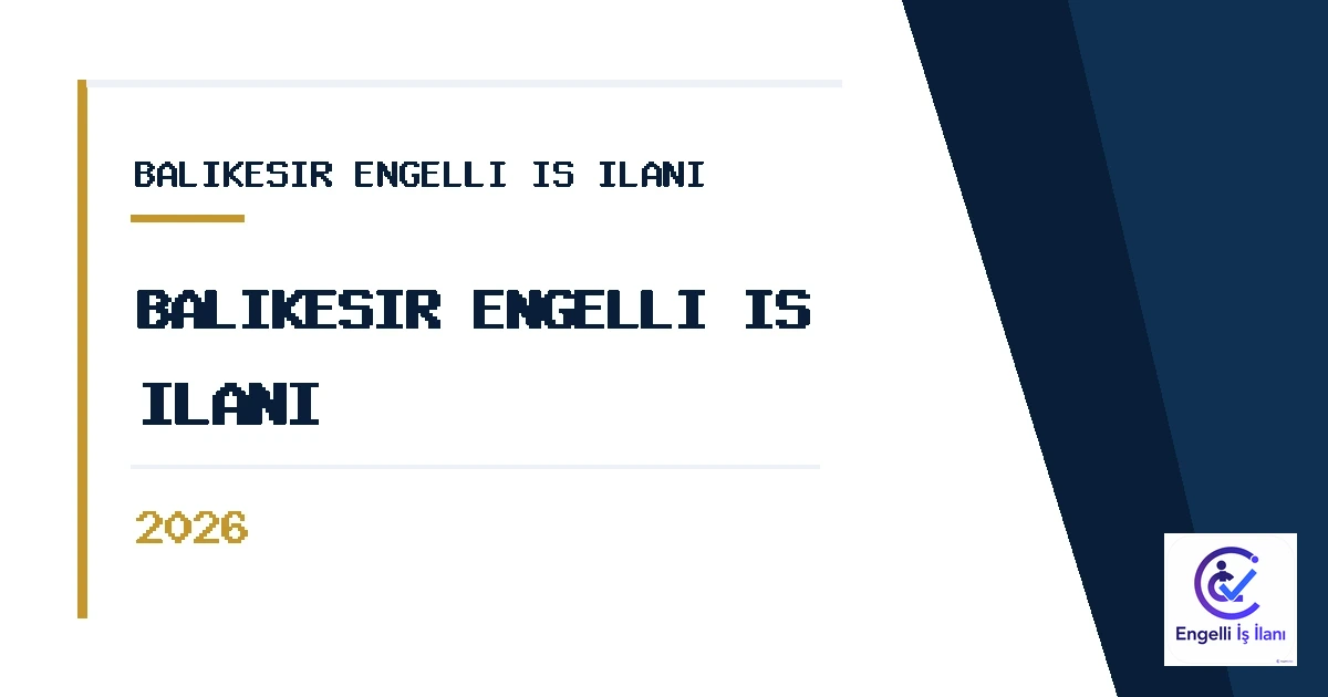 Balıkesir Engelli İş İlanı 2026