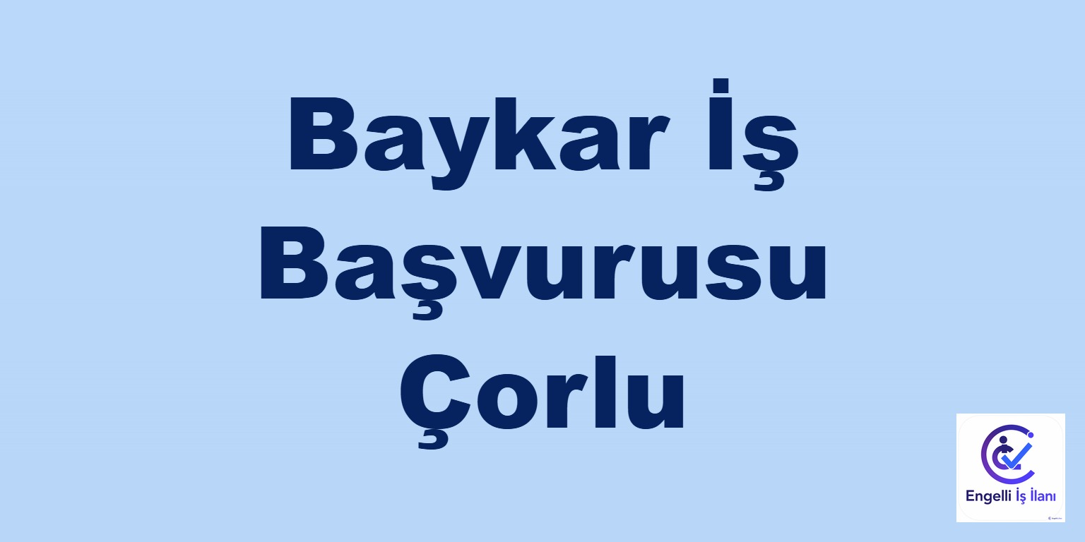 Baykar İş Başvurusu Çorlu