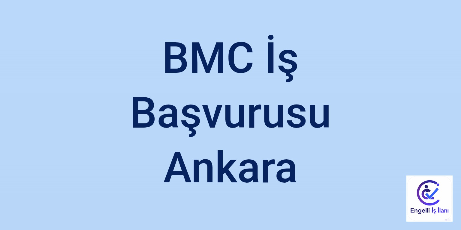 BMC İş Başvurusu Ankara