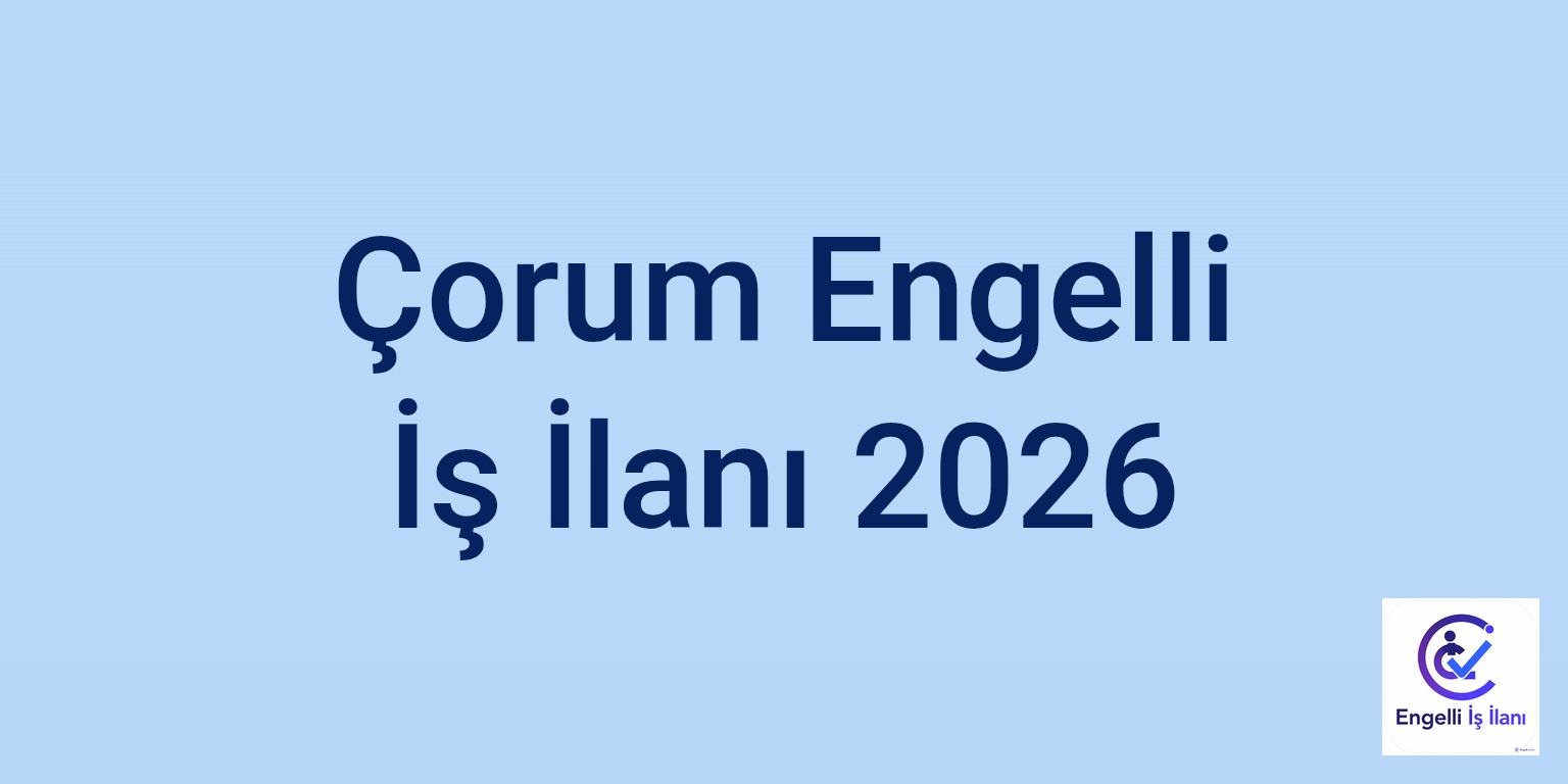 Çorum Engelli İş İlanı 2026