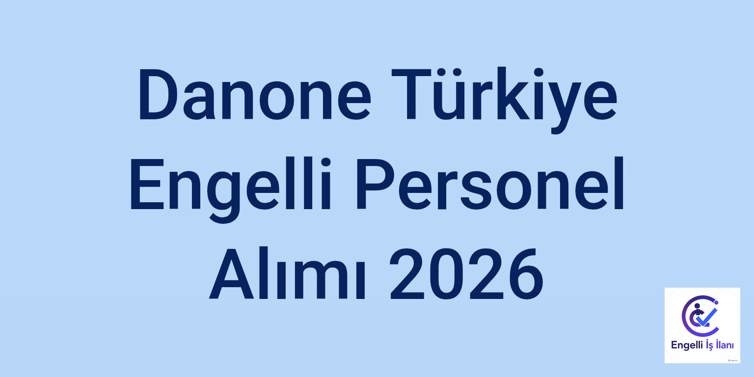 Danone Türkiye Engelli Personel Alımı 2026