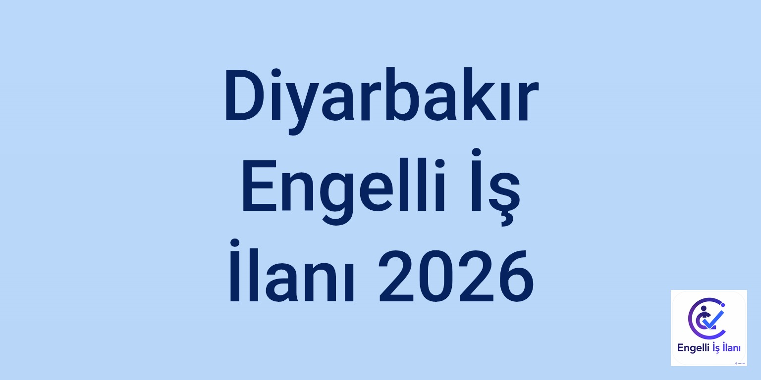 Diyarbakır Engelli İş İlanı 2026