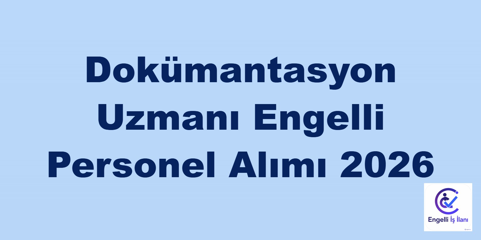 Dokümantasyon Uzmanı Engelli Personel Alımı 2026