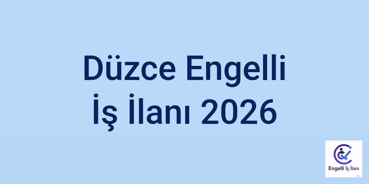 Düzce Engelli İş İlanı 2026