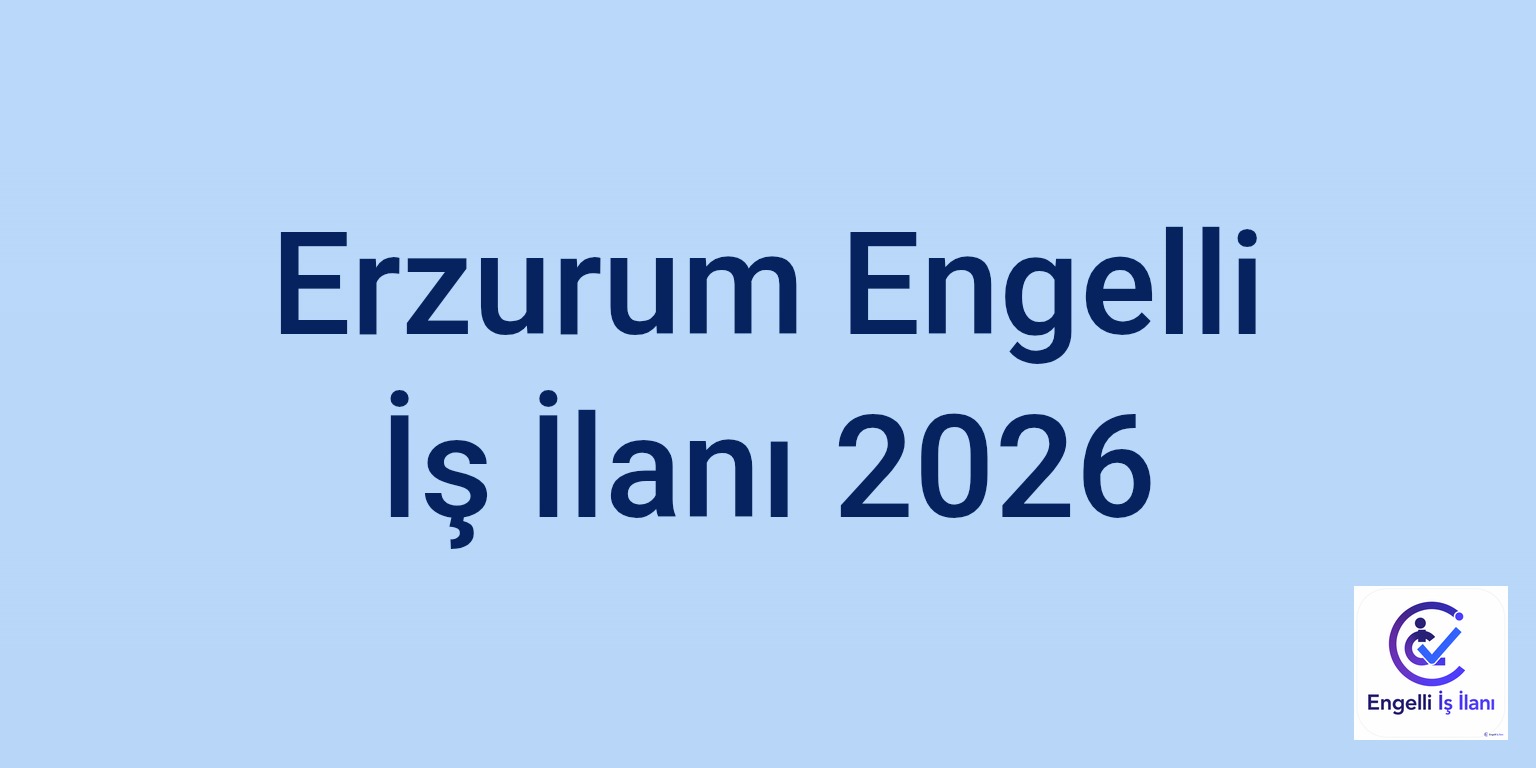 Erzurum Engelli İş İlanı 2026