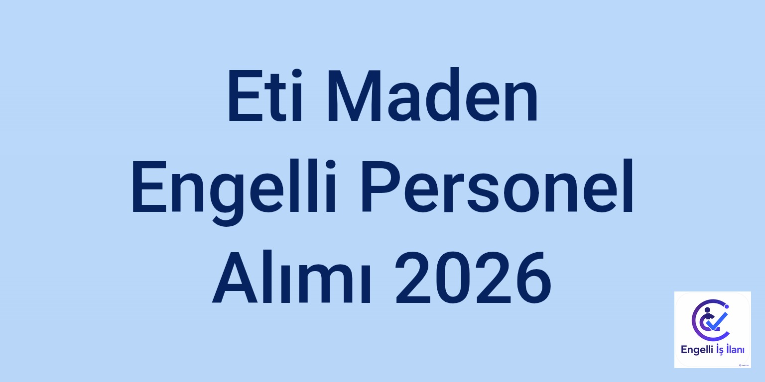 Eti Maden Engelli Personel Alımı 2026