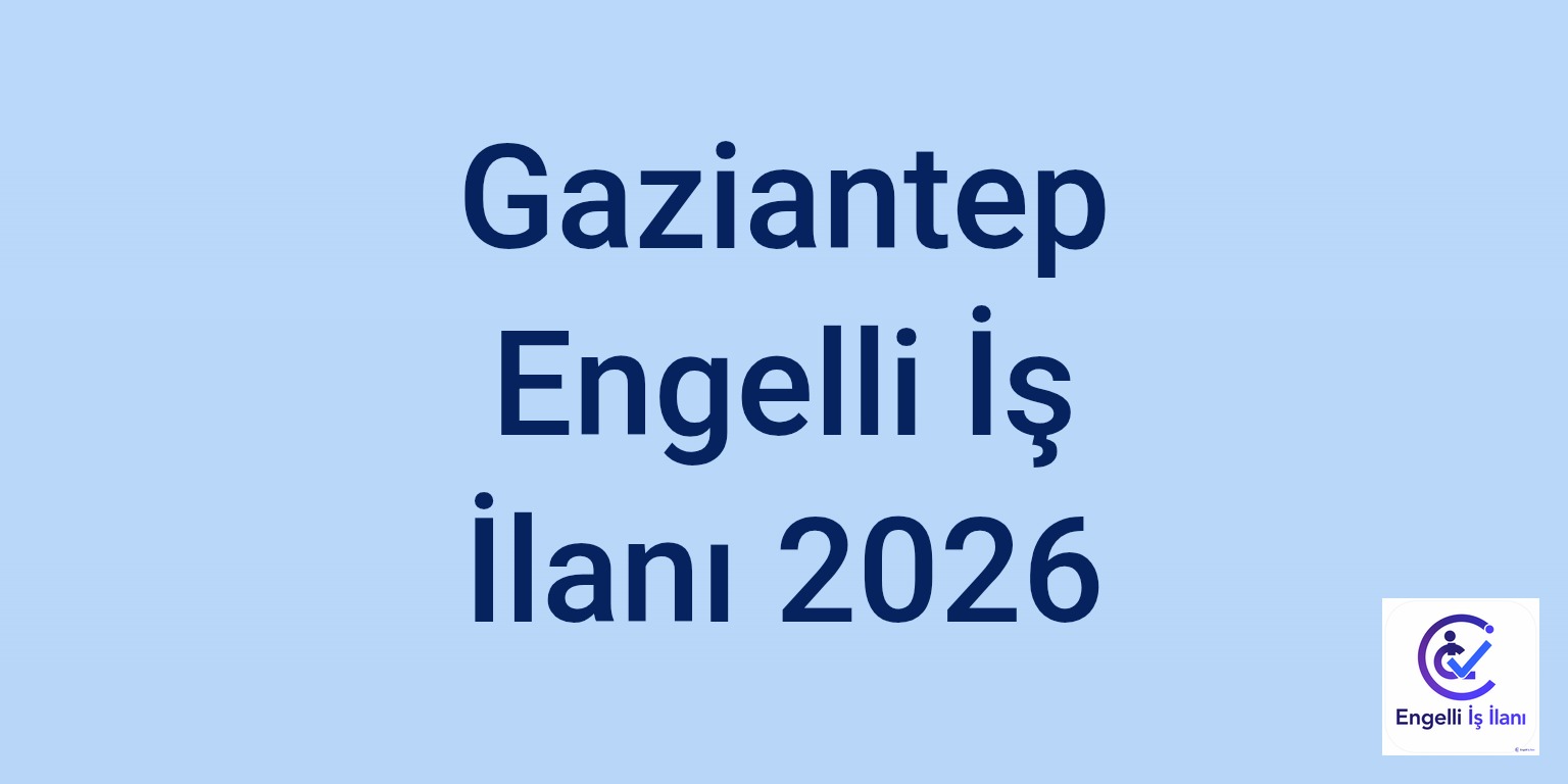 Gaziantep Engelli İş İlanı 2026