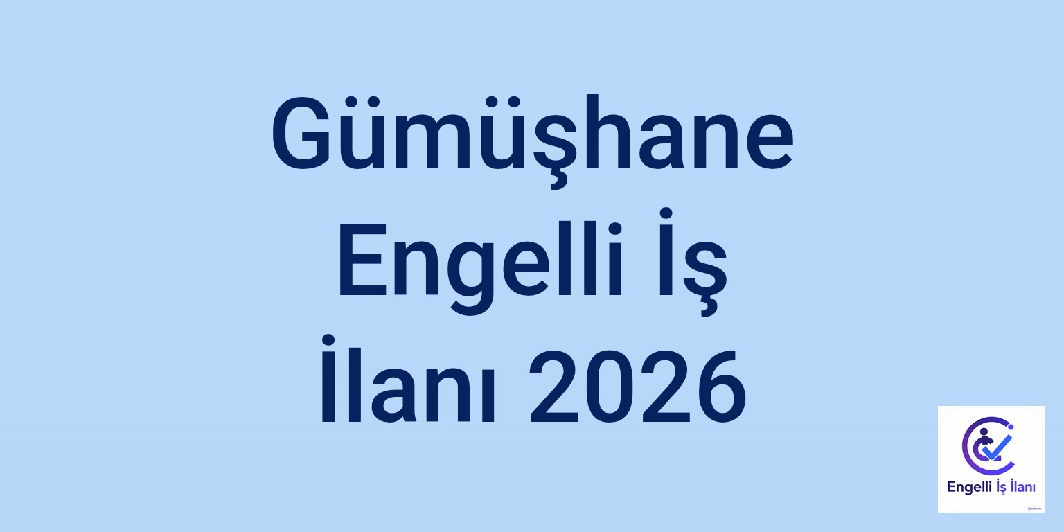 Gümüşhane Engelli İş İlanı 2026