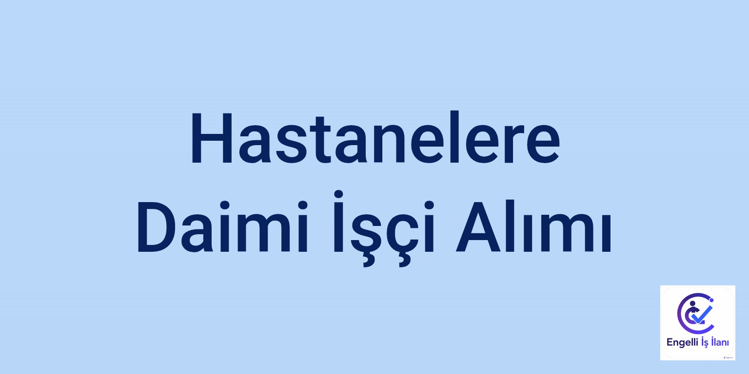 Hastanelere Daimi İşçi Alımı
