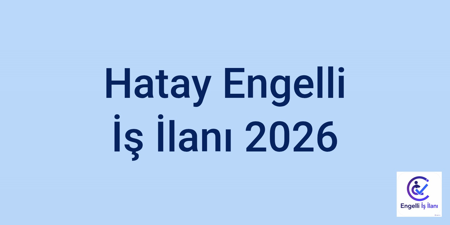 Hatay Engelli İş İlanı 2026