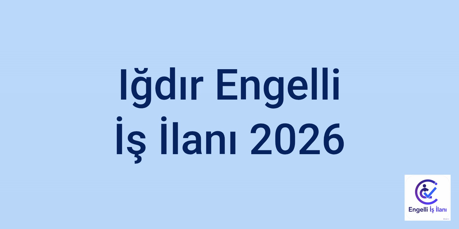 Iğdır Engelli İş İlanı 2026