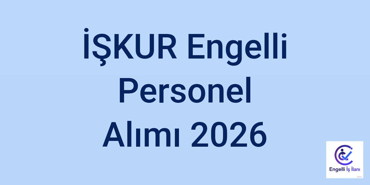İŞKUR Engelli Personel Alımı 2026