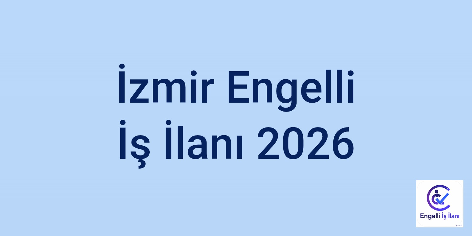 İzmir Engelli İş İlanı 2026