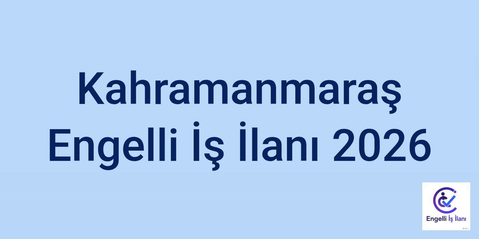 Kahramanmaraş Engelli İş İlanı 2026
