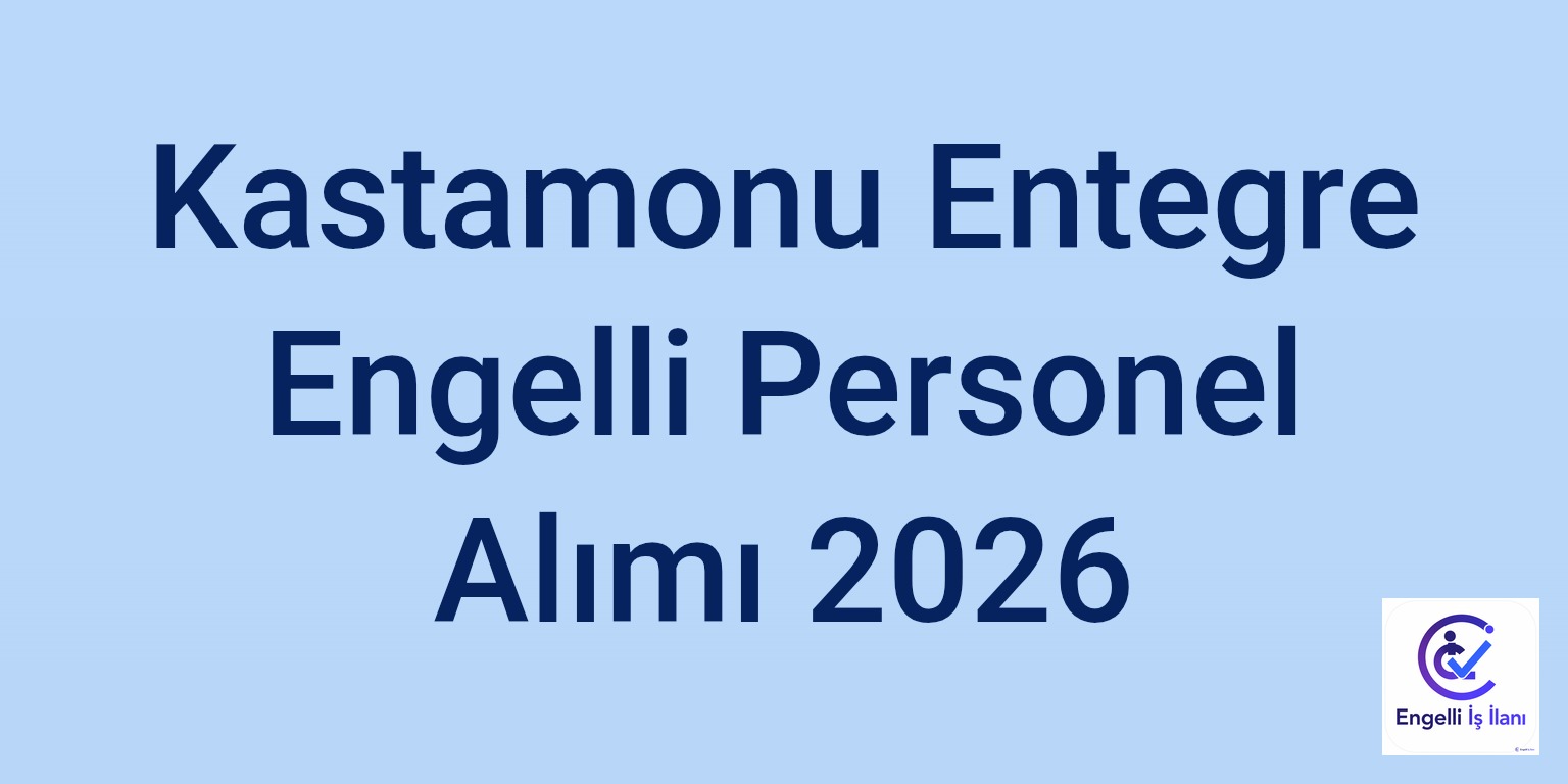 Kastamonu Entegre Engelli Personel Alımı 2026