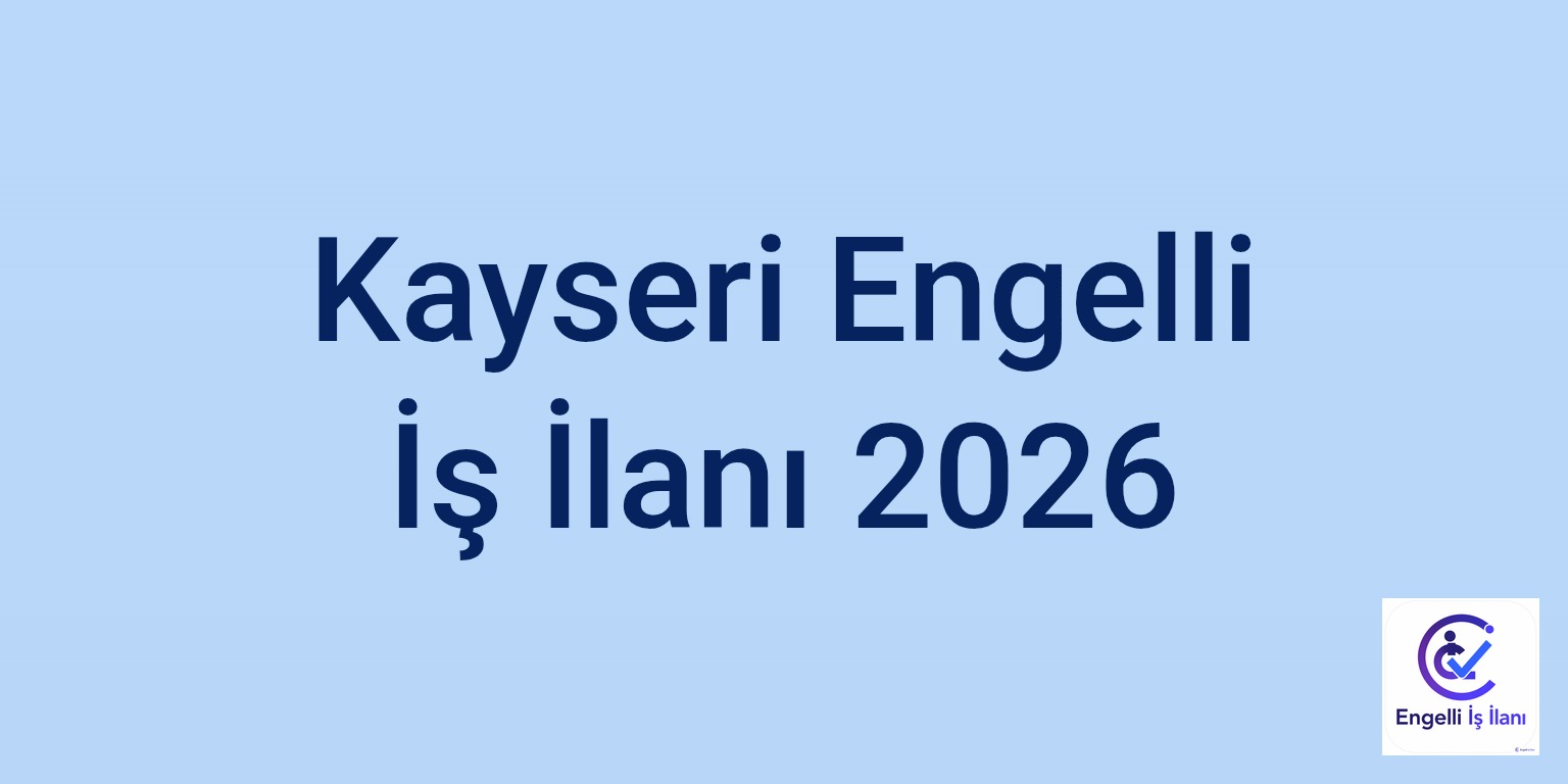 Kayseri Engelli İş İlanı 2026