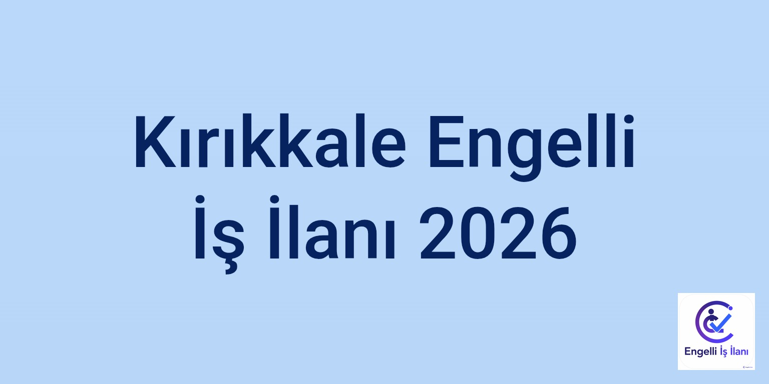 Kırıkkale Engelli İş İlanı 2026