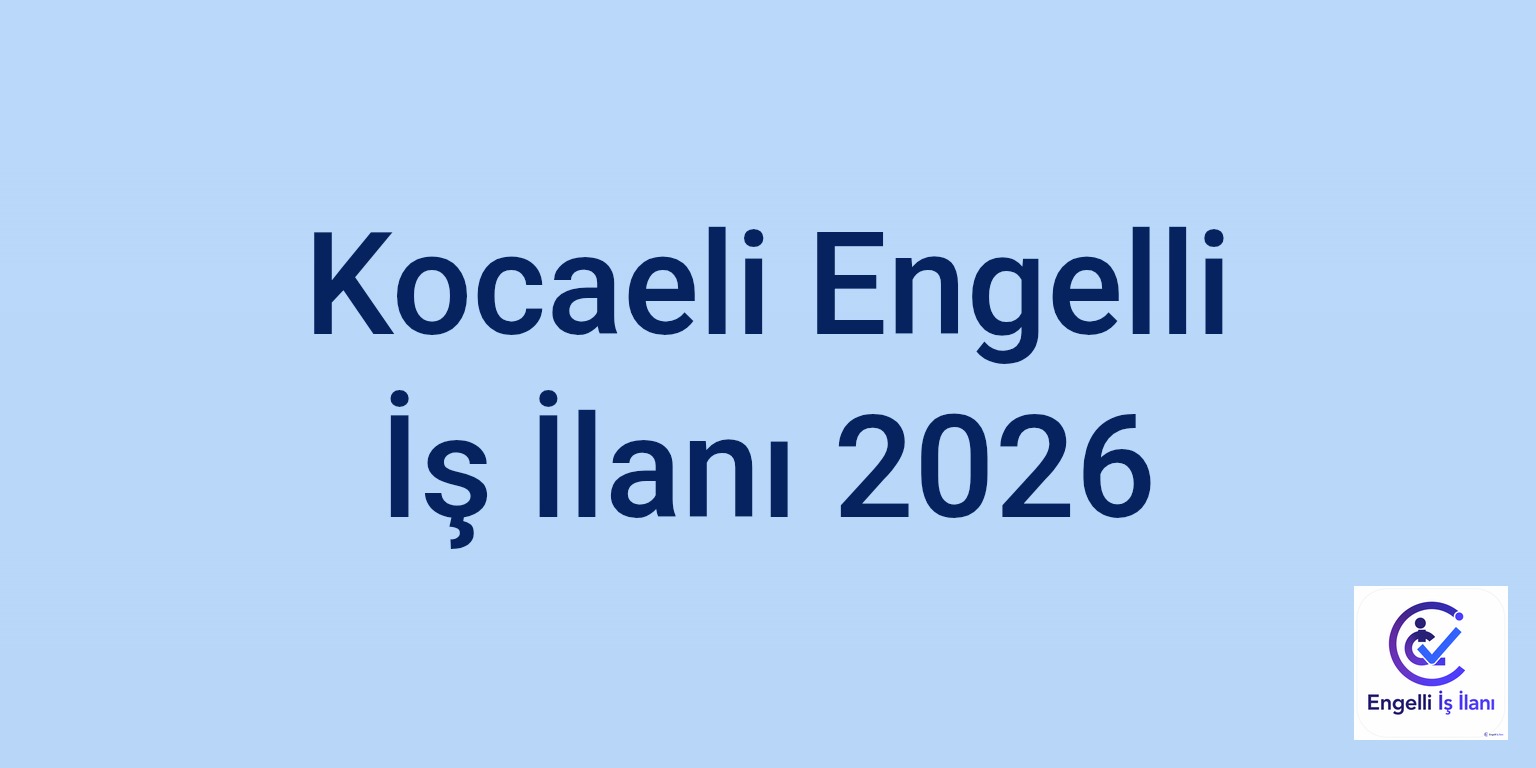 Kocaeli Engelli İş İlanı 2026