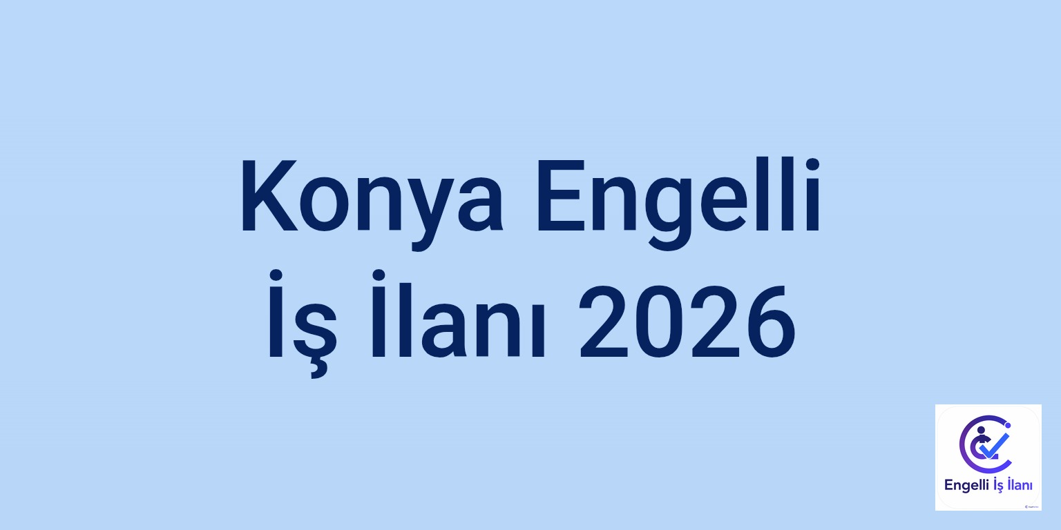 Konya Engelli İş İlanı 2026