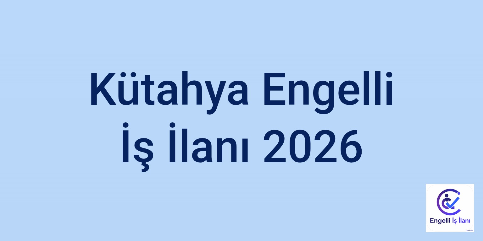 Kütahya Engelli İş İlanı 2026