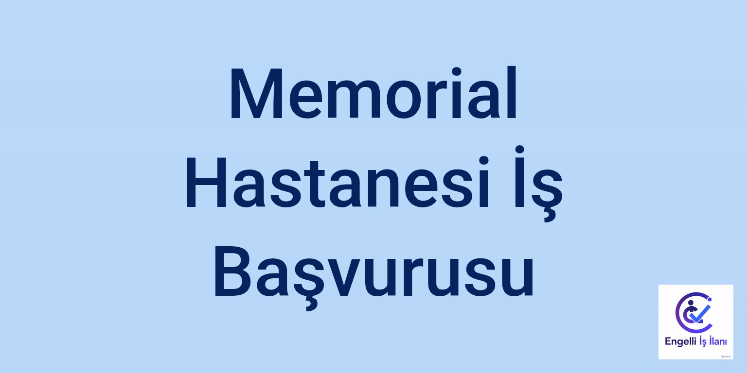 Memorial Hastanesi İş Başvurusu