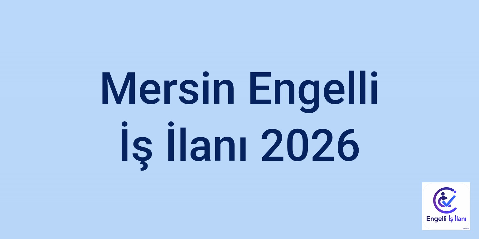 Mersin Engelli İş İlanı 2026