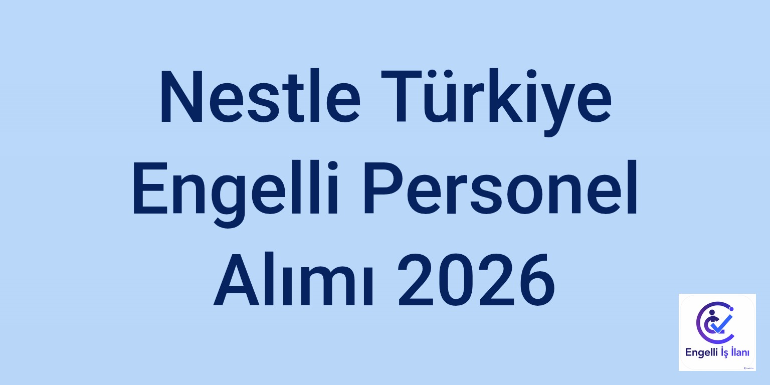Nestle Türkiye Engelli Personel Alımı 2026