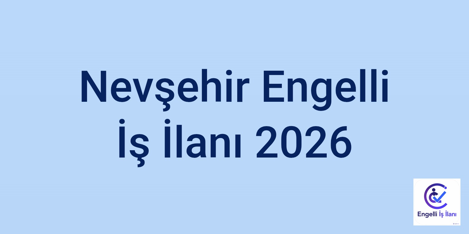 Nevşehir Engelli İş İlanı 2026