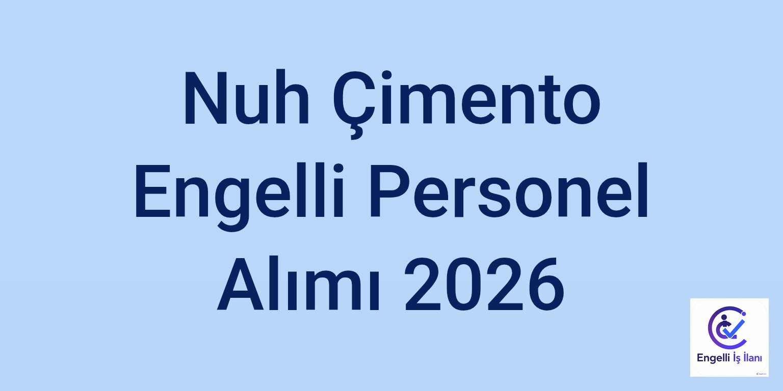 Nuh Çimento Engelli Personel Alımı 2026