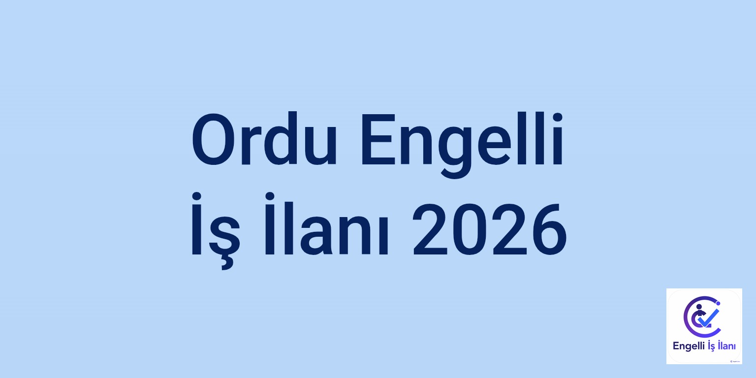 Ordu Engelli İş İlanı 2026
