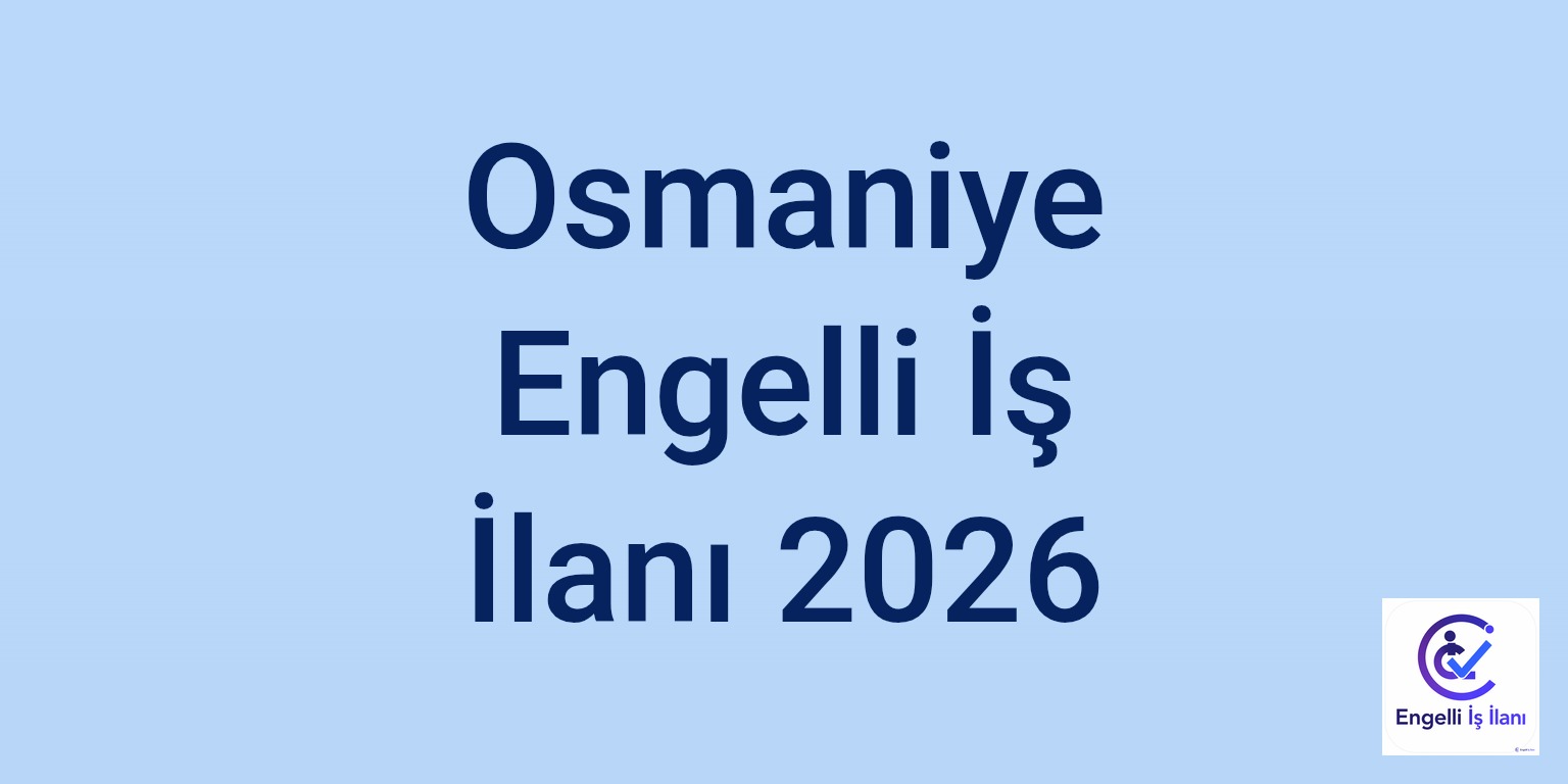 Osmaniye Engelli İş İlanı 2026