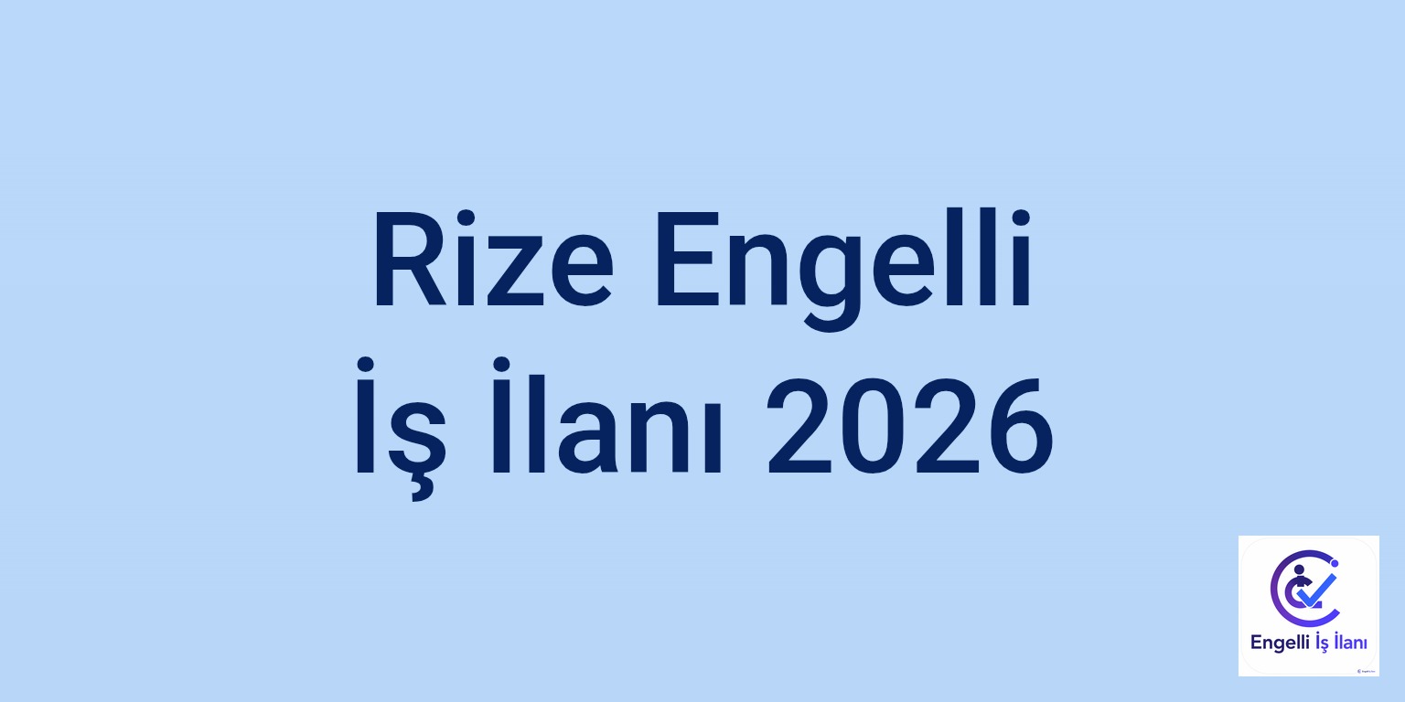 Rize Engelli İş İlanı 2026