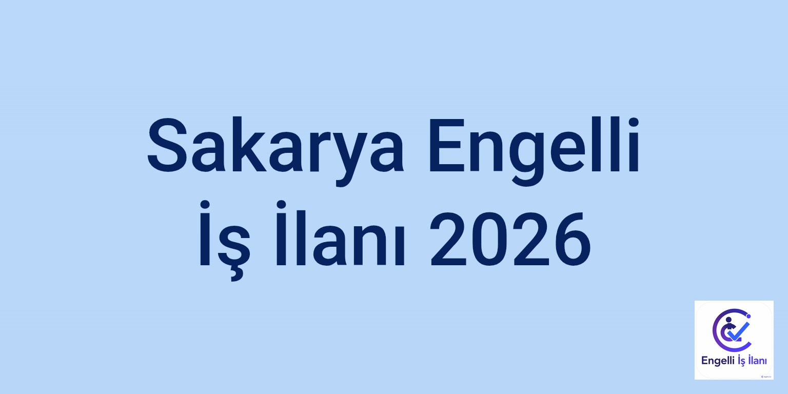 Sakarya Engelli İş İlanı 2026