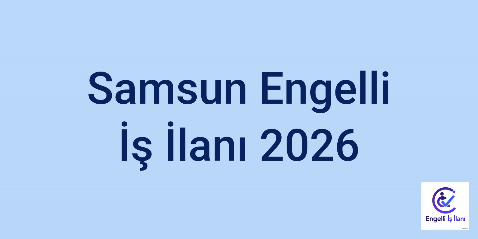 Samsun Engelli İş İlanı 2026