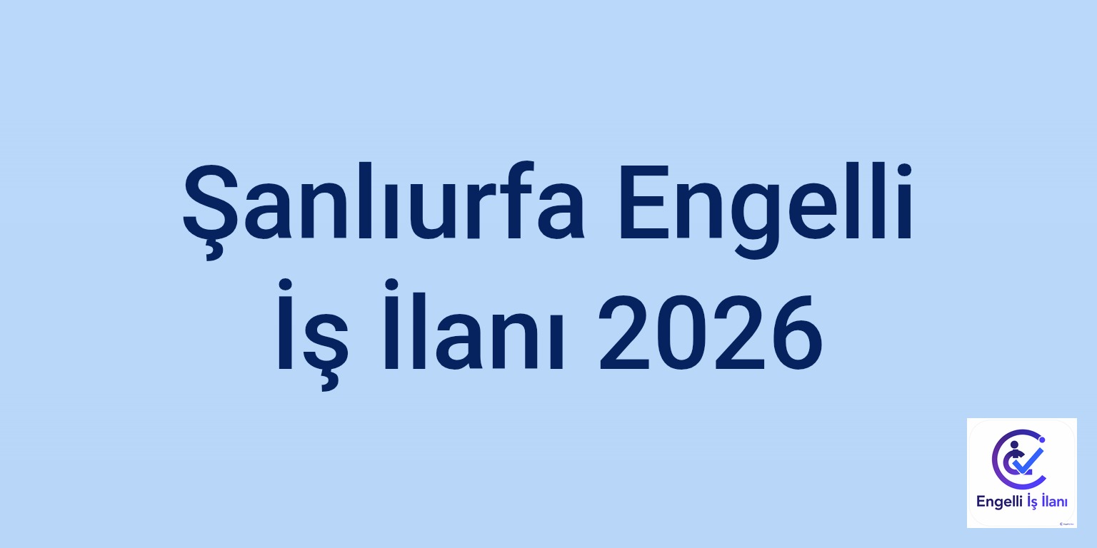 Şanlıurfa Engelli İş İlanı 2026