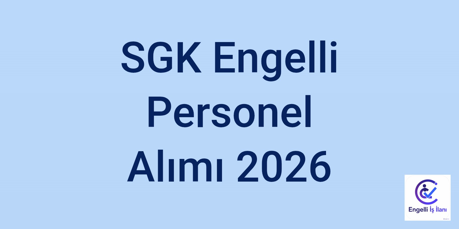 SGK Engelli Personel Alımı 2026