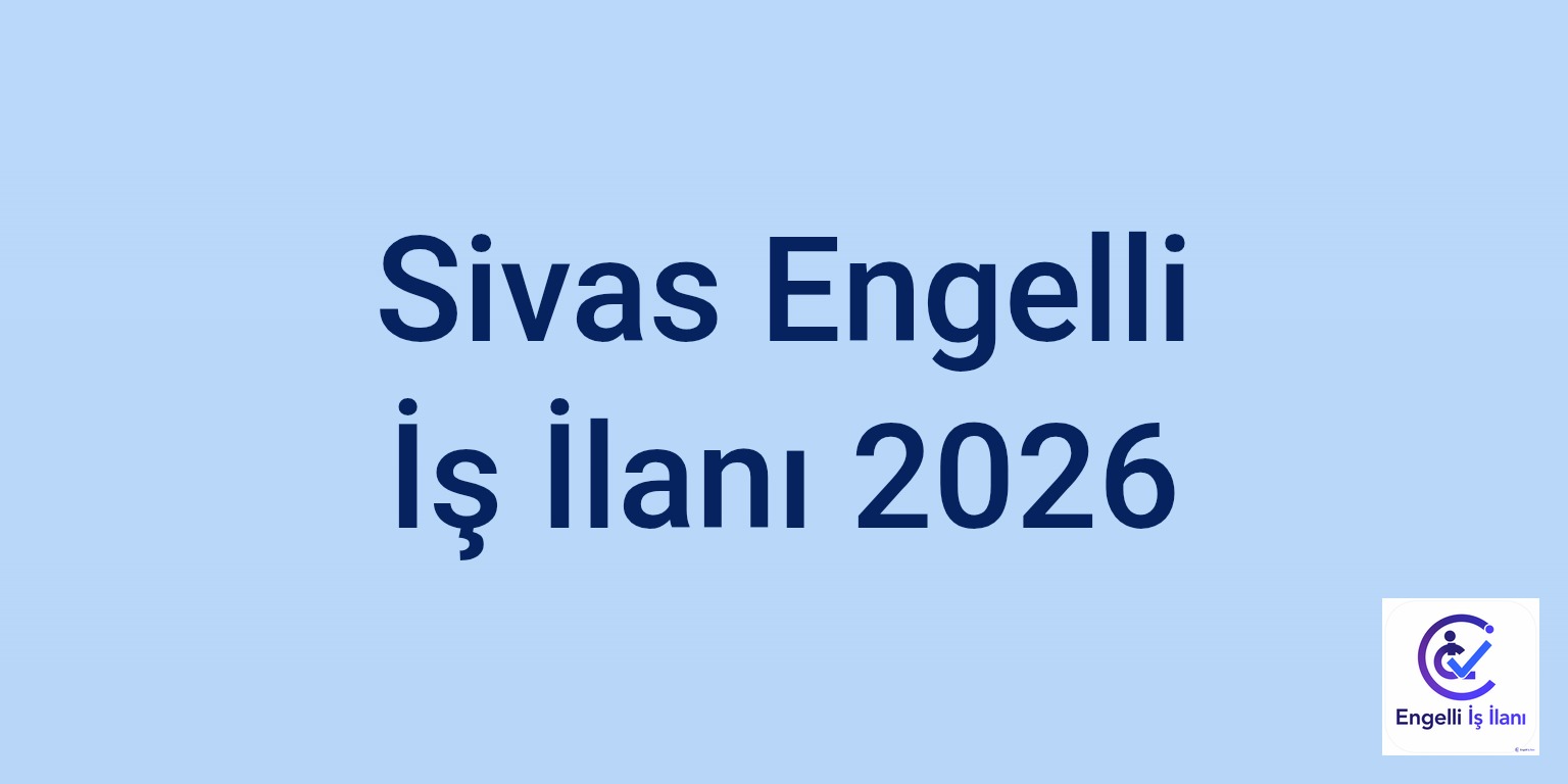Sivas Engelli İş İlanı 2026