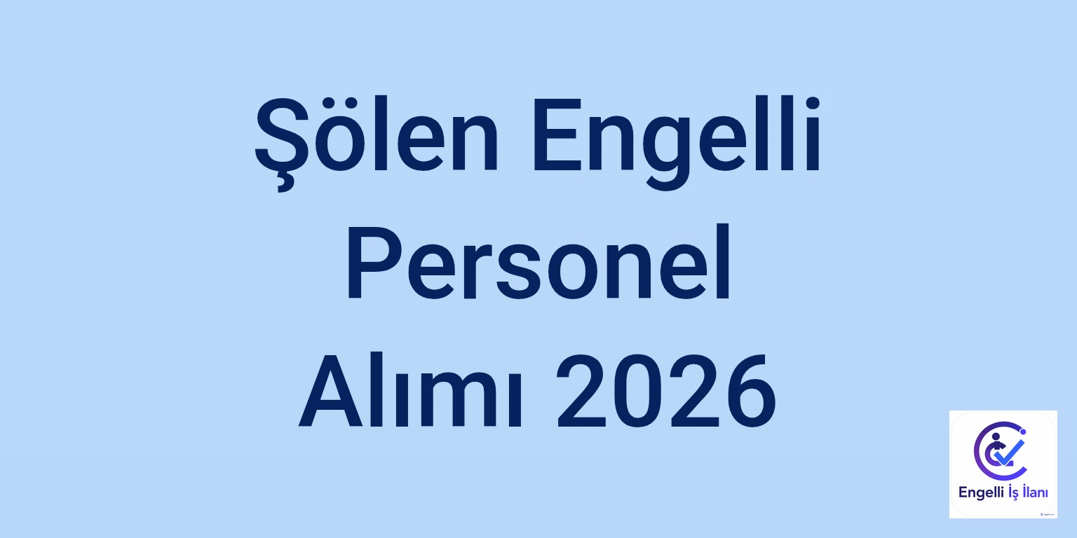 Şölen Engelli Personel Alımı 2026