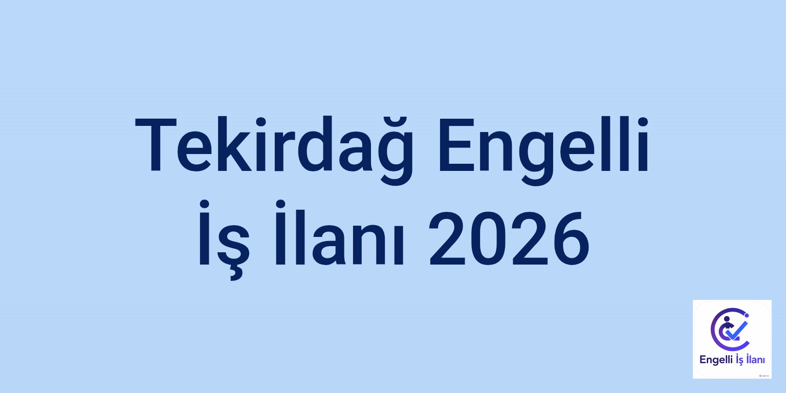 Tekirdağ Engelli İş İlanı 2026