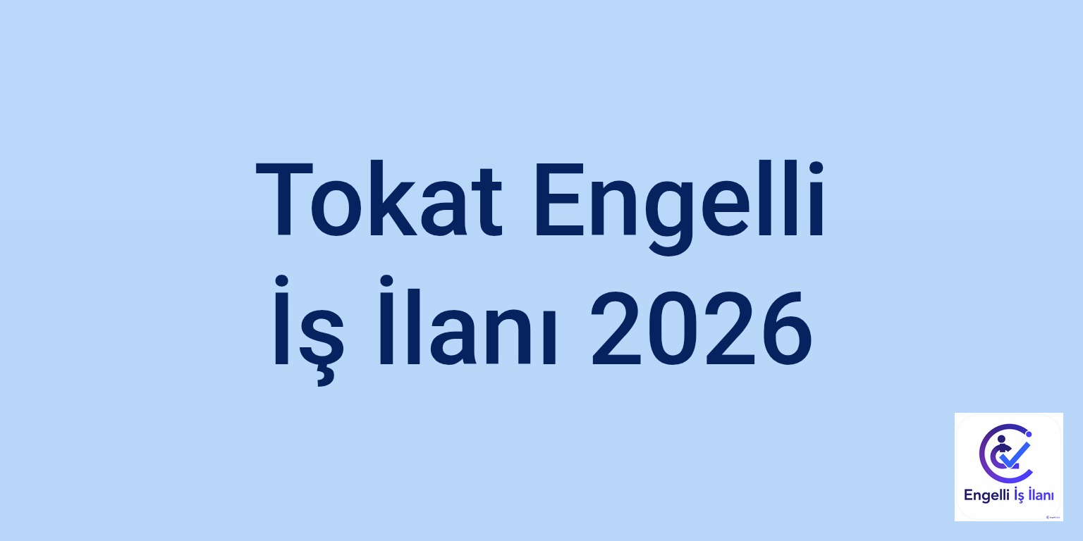 Tokat Engelli İş İlanı 2026