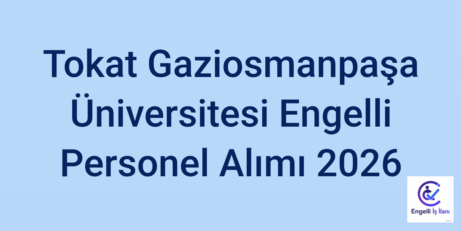 Tokat Gaziosmanpaşa Üniversitesi Engelli Personel Alımı 2026