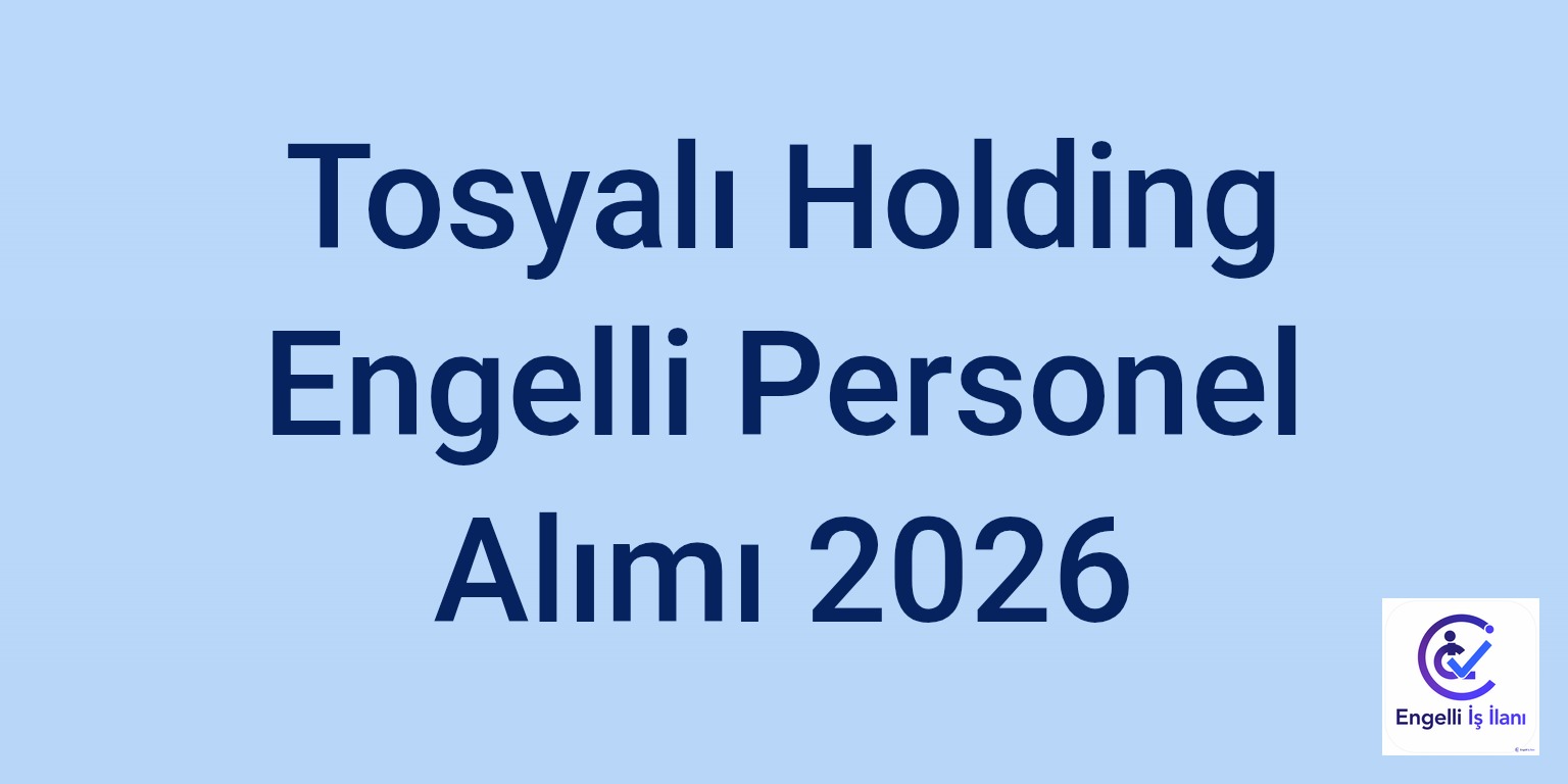 Tosyalı Holding Engelli Personel Alımı 2026