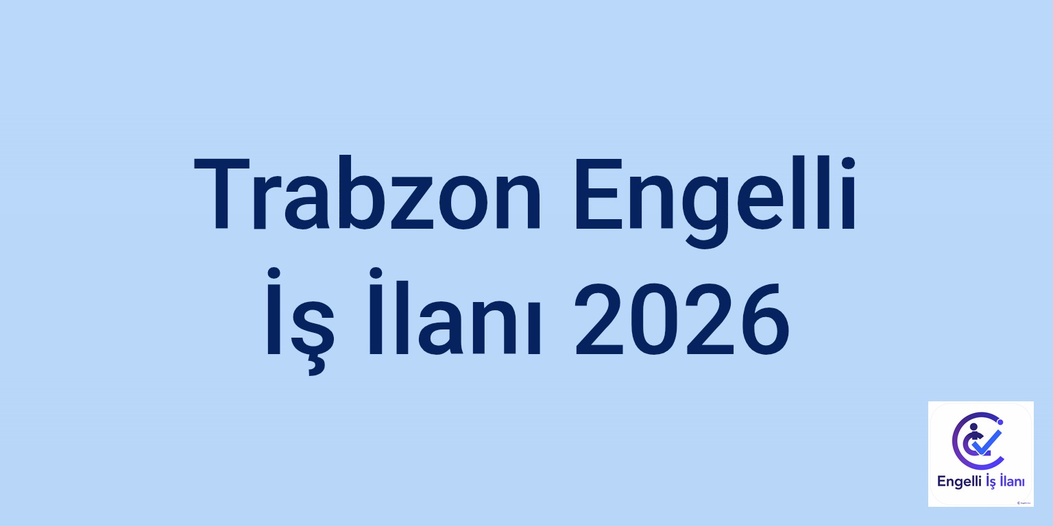 Trabzon Engelli İş İlanı 2026