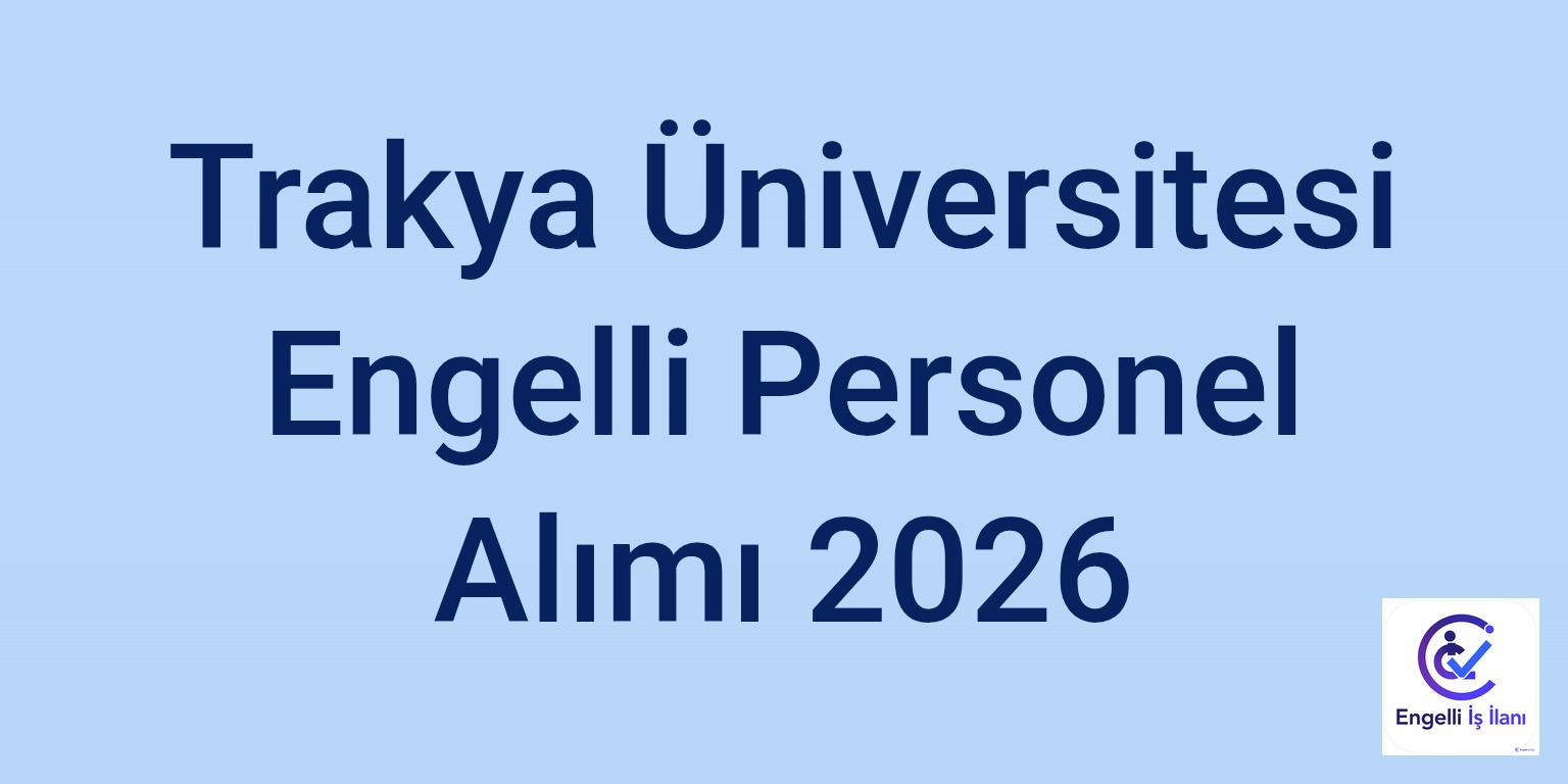 Trakya Üniversitesi Engelli Personel Alımı 2026