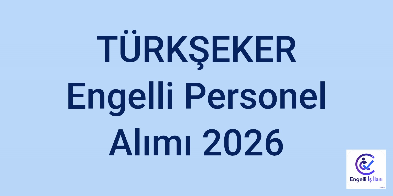 TÜRKŞEKER Engelli Personel Alımı 2026