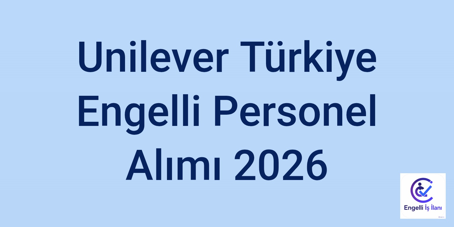 Unilever Türkiye Engelli Personel Alımı 2026
